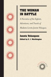 book The Woman in Battle: A Narrative of the Exploits, Adventures, and Travels of Madame Loreta Janeta Velazquez, Otherwise Known as Lieutenant Harry T. Buford, Confederate States Army