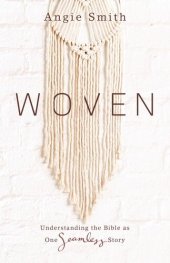 book Woven: Understanding the Bible as One Seamless Story