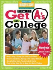 book How to Get A's in College: Hundreds of Student-Tested Tips