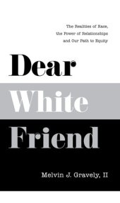 book Dear White Friend: The Realities of Race, the Power of Relationships and Our Path to Equity