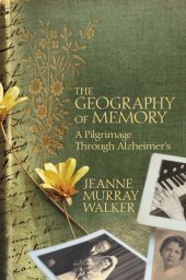 book The Geography of Memory: A Pilgrimage Through Alzheimer's