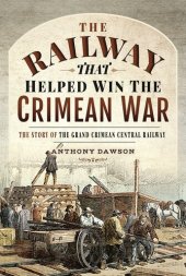 book The Railway That Helped Win the Crimean War: The Story of the Grand Crimean Central Railway