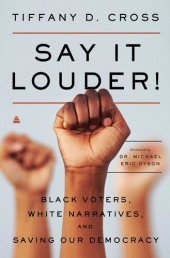 book Say It Louder!: Black Voters, White Narratives, and Saving Our Democracy