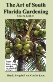 book The Art of South Florida Gardening: A Unique Guide to Planning, Planting, and Making Your Subtropical Garden Grow