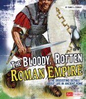 book The Bloody, Rotten Roman Empire: The Disgusting Details about Life in Ancient Rome