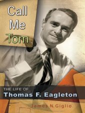 book Call Me Tom: The Life of Thomas F. Eagleton