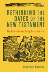 book Rethinking the Dates of the New Testament: The Evidence for Early Composition