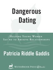 book Dangerous Dating: Helping Young Women Say No to Abusive Relationships