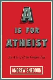 book A Is for Atheist: An A to Z of the Godfree Life