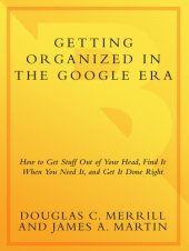 book Getting Organized in the Google Era: How to Get Stuff Out of Your Head, Find It When You Need It, and Get It Done Right