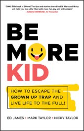 book Be More Kid : How To Escape The Grown Up Trap And Live Life To The Full!