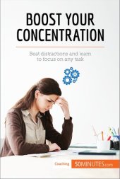 book Boost Your Concentration: Beat distractions and learn to focus on any task