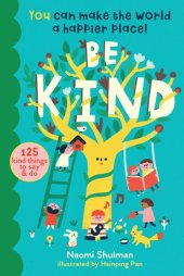 book Be Kind: You Can Make the World a Happier Place! 125 Kind Things to Say & Do