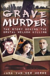 book Grave Murder: The Story Behind the Brutal Welkom Killing