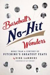 book Baseball's No-Hit Wonders: More Than a Century of Pitching's Greatest Feats