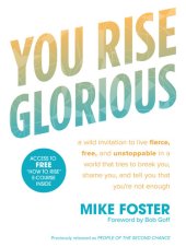 book You Rise Glorious: A Wild Invitation to Live Fierce, Free, and Unstoppable in a World that Tries to  Break You, Shame You, and Tell You that You're Not Enough