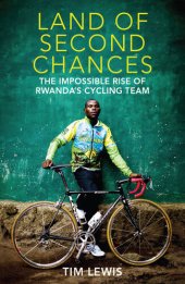 book Land of Second Chances: The Impossible Rise of Rwanda's Cycling Team