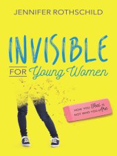 book Invisible for Young Women: How You Feel Is Not Who You Are