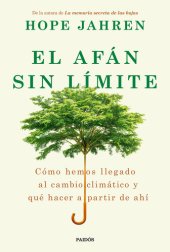 book El afán sin límite: Cómo hemos llegado al cambio climático y qué hacer a partir de ahí