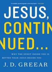 book Jesus, Continued...: Why the Spirit Inside You Is Better than Jesus Beside You