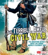 book The Terrible, Awful Civil War: The Disgusting Details about Life During America's Bloodiest War