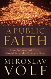 book A Public Faith: How Followers of Christ Should Serve the Common Good