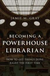 book Becoming a Powerhouse Librarian: How to Get Things Done Right the First Time