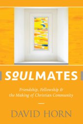 book Soulmates: Friendship, Fellowship & the Making of Christian Community