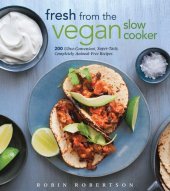 book Fresh from the Vegetarian Slow Cooker: 200 Ultra-Convenient, Super-Tasty, Completely Animal-Free Recipes