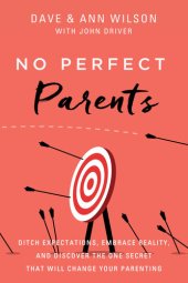 book No Perfect Parents: Ditch Expectations, Embrace Reality, and Discover the One Secret That Will Change Your Parenting