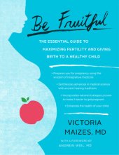 book Be Fruitful: The Essential Guide to Maximizing Fertility and Giving Birth to a Healthy Child