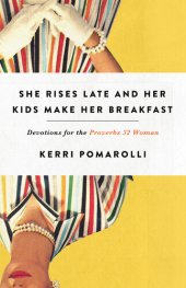 book She Rises Late and Her Kids Make Her Breakfast: Devotions for the Proverbs 32 Woman