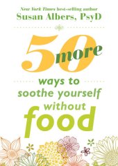 book 50 More Ways to Soothe Yourself Without Food: Mindfulness Strategies to Cope with Stress and End Emotional Eating