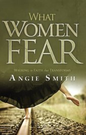 book What Women Fear: Walking in Faith that Transforms