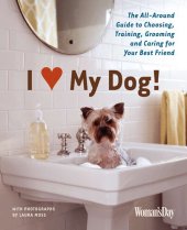 book I (Love) My Dog!: The Guide to Choosing, Training, Grooming and Caring for Your Best Friend