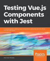 book Testing Vue.js Components with Jest: A concise guide to testing Vue.js components using Jest and the official Vue Test Utils library