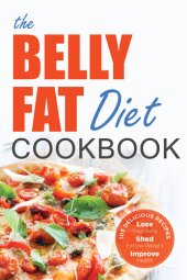 book The Belly Fat Diet Cookbook: 105 Easy and Delicious Recipes to Lose Your Belly, Shed Excess Weight, Improve Health