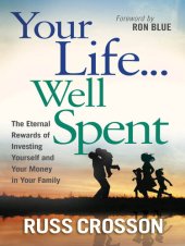 book Your Life...Well Spent: The Eternal Rewards of Investing Yourself and Your Money in Your Family