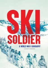 book Ski Soldier: A World War II Biography