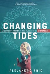 book Changing Tides: An Ecologist's Journey to Make Peace with the Anthropocene