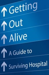 book Getting Out Alive: A Guide to Surviving Hospital