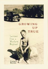 book Growing Up True: Lessons from a Western Boyhood