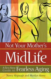 book Not Your Mother's Midlife: A Ten-Step Guide to Fearless Aging