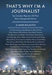 book That's Why I'm a Journalist: Top Canadian Reporters Tell Their Most Unforgettable Stories