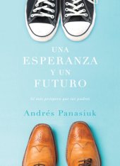 book Una esperanza y un futuro: Sé más próspero que tus padres