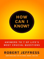 book How Can I Know?: Answering & of Life's Mor Crucial Questions