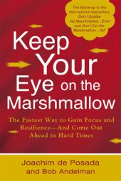 book Keep Your Eye on the Marshmallow: The Fastest Way to Gain Focus and Resilience - and Come Out Ahead in Hard Times