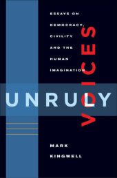 book Unruly Voices: Essays on Democracy, Civility and the Human Imagination