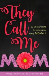 book They Call Me Mom: 52 Encouraging Devotions for Every Moment