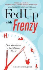 book Fed Up with Frenzy: Slow Parenting in a Fast-Moving World